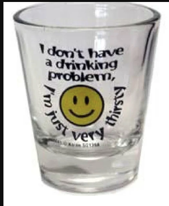 I Don't Have A Drinking Problem  Shot  Glass